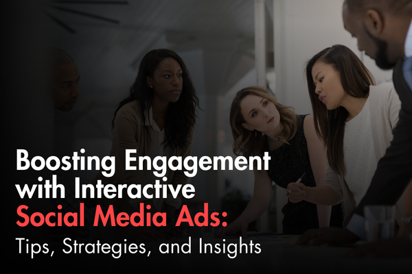 Boosting Engagement with Interactive Social Media Ads: Tips, Strategies, and Insights Boosting Engagement with Interactive Social Media Ads: Tips, Strategies, and Insights