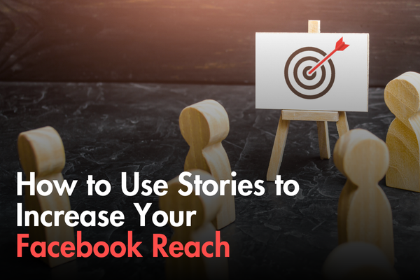 How to Use Stories to Increase Your Facebook Reach How to Use Stories to Increase Your Facebook Reach