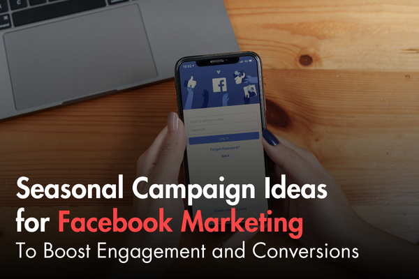 Seasonal Campaign Ideas for Facebook Marketing to Boost Engagement and Conversions Seasonal Campaign Ideas for Facebook Marketing to Boost Engagement and Conversions