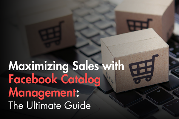 Maximizing Sales with Facebook Catalog Management: The Ultimate Guide Maximizing Sales with Facebook Catalog Management: The Ultimate Guide