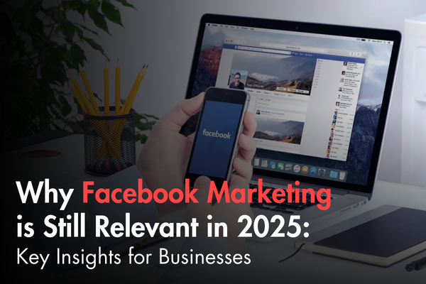 Why Facebook Marketing is Still Relevant in 2025: Key Insights for Businesses Why Facebook Marketing is Still Relevant in 2025: Key Insights for Businesses