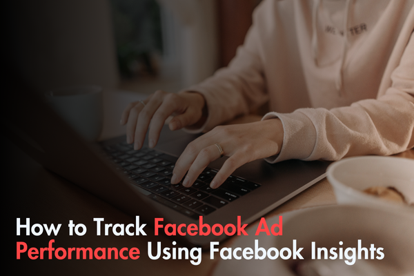 How to Track Facebook Ad Performance Using Facebook Insights How to Track Facebook Ad Performance Using Facebook Insights