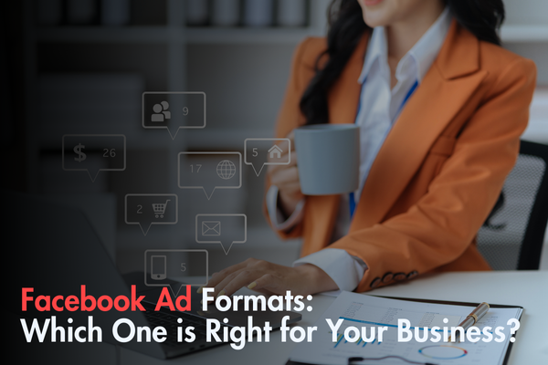 Facebook Ad Formats: Which One is Right for Your Business? Facebook Ad Formats: Which One is Right for Your Business?