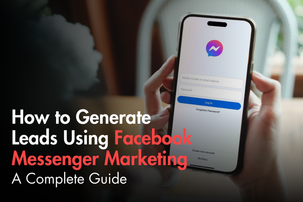 How to Generate Leads Using Facebook Messenger Marketing: A Complete Guide How to Generate Leads Using Facebook Messenger Marketing: A Complete Guide