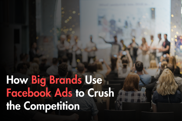 How Big Brands Use Facebook Ads to Crush the Competition How Big Brands Use Facebook Ads to Crush the Competition