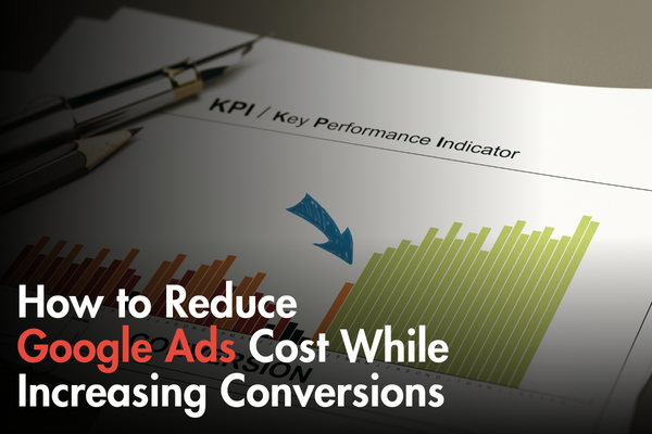 How to Reduce Google Ads Cost While Increasing Conversions How to Reduce Google Ads Cost While Increasing Conversions