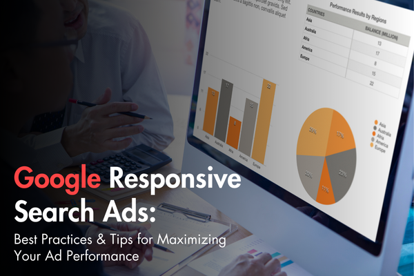 Google Responsive Search Ads: Best Practices & Tips for Maximizing Your Ad Performance Google Responsive Search Ads: Best Practices & Tips for Maximizing Your Ad Performance