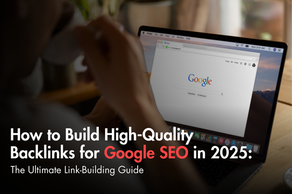 How to Build High-Quality Backlinks for Google SEO in 2025: The Ultimate Link-Building Guide How to Build High-Quality Backlinks for Google SEO in 2025: The Ultimate Link-Building Guide