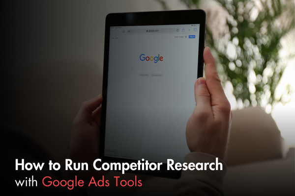 How to Run Competitor Research with Google Ads Tools How to Run Competitor Research with Google Ads Tools