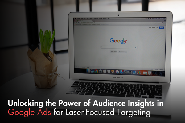Unlocking the Power of Audience Insights in Google Ads for Laser-Focused Targeting Unlocking the Power of Audience Insights in Google Ads for Laser-Focused Targeting