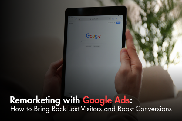 Remarketing with Google Ads: How to Bring Back Lost Visitors and Boost Conversions Remarketing with Google Ads: How to Bring Back Lost Visitors and Boost Conversions