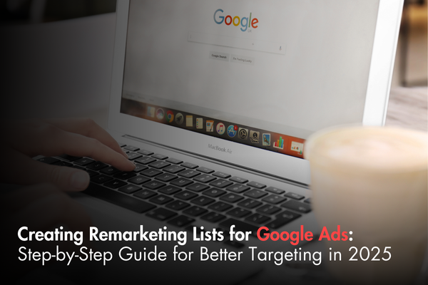 Creating Remarketing Lists for Google Ads: Step-by-Step Guide for Better Targeting in 2025 Creating Remarketing Lists for Google Ads: Step-by-Step Guide for Better Targeting in 2025