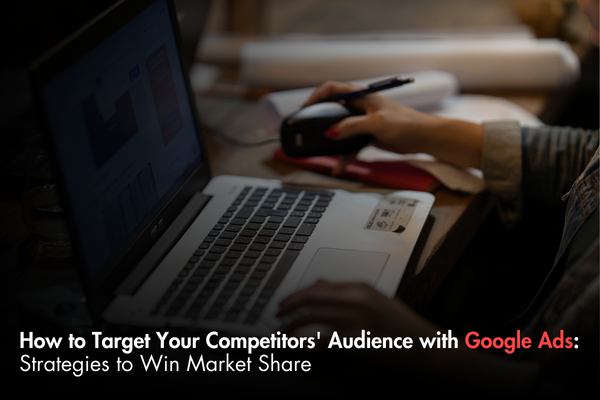 How to Target Your Competitors' Audience with Google Ads: Strategies to Win Market Share How to Target Your Competitors' Audience with Google Ads: Strategies to Win Market Share