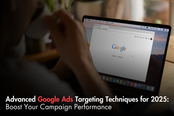 Advanced Google Ads Targeting Techniques for 2025: Boost Your Campaign Performance Advanced Google Ads Targeting Techniques for 2025: Boost Your Campaign Performance