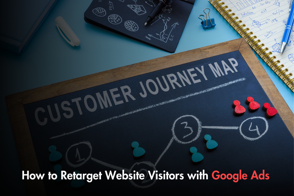 How to Retarget Website Visitors with Google Ads How to Retarget Website Visitors with Google Ads