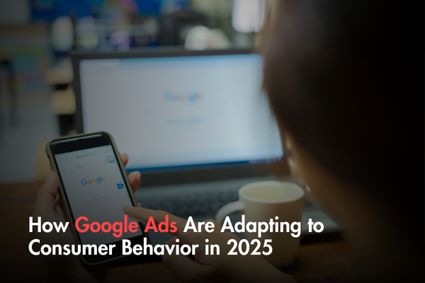 How Google Ads Are Adapting to Consumer Behavior in 2025 How Google Ads Are Adapting to Consumer Behavior in 2025