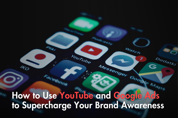 How to Use YouTube and Google Ads to Supercharge Your Brand Awareness How to Use YouTube and Google Ads to Supercharge Your Brand Awareness