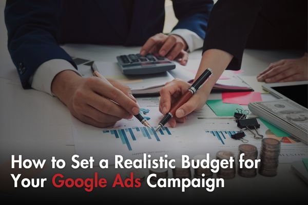 The Ultimate Guide to Setting a Realistic Google Ads Budget