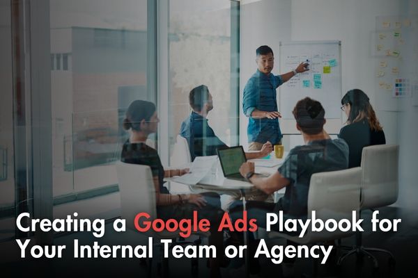 Creating a Google Ads Playbook for Your Internal Team or Agency