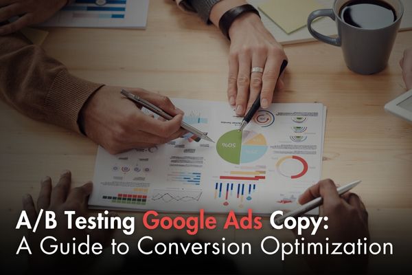How to A/B Test Google Ads Copy for Higher Conversion Rates