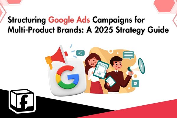 Structuring Google Ads Campaigns for Multi-Product Brands: A 2025 Strategy Guide