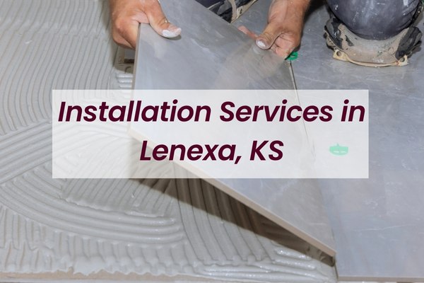 Installation Services in Lenexa, KS Installation Services in Lenexa, KS