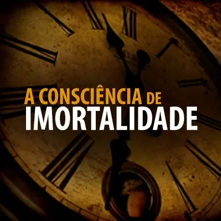 Consciência de Imortalidade