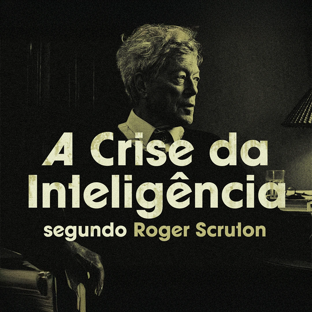 A Crise da Inteligência segundo Roger Scruton