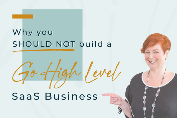 Why You SHOULD NOT Build A Go High Level SaaS Business