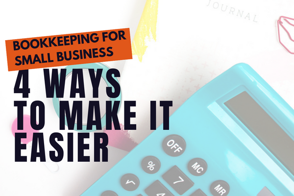 Bookkeeping for Small Business: 4 Ways to Make it Easier