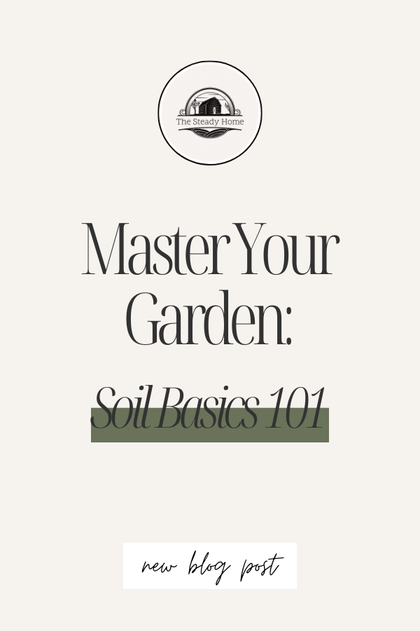 Minimal design with "The Steady Home" logo, text reading "Master Your Garden: Soil Basics 101," and "new blog post" at the bottom. Minimal design with "The Steady Home" logo, text reading "Master Your Garden: Soil Basics 101," and "new blog post" at the bottom.