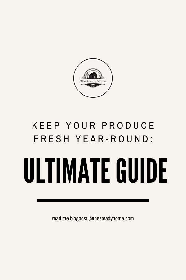 Minimalistic design with "The Steady Home" logo, text reading "Keep Your Produce Fresh Year-Round: Ultimate Guide," and a note at the bottom to read the blog post at "thesteadyhome.com." Minimalistic design with "The Steady Home" logo, text reading "Keep Your Produce Fresh Year-Round: Ultimate Guide," and a note at the bottom to read the blog post at "thesteadyhome.com."