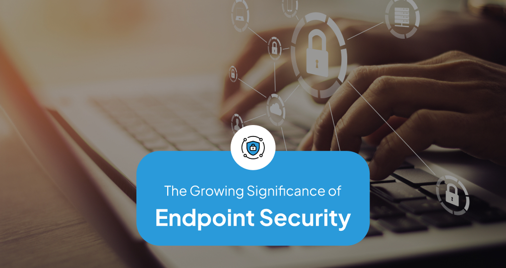 The Significance of Endpoint Security