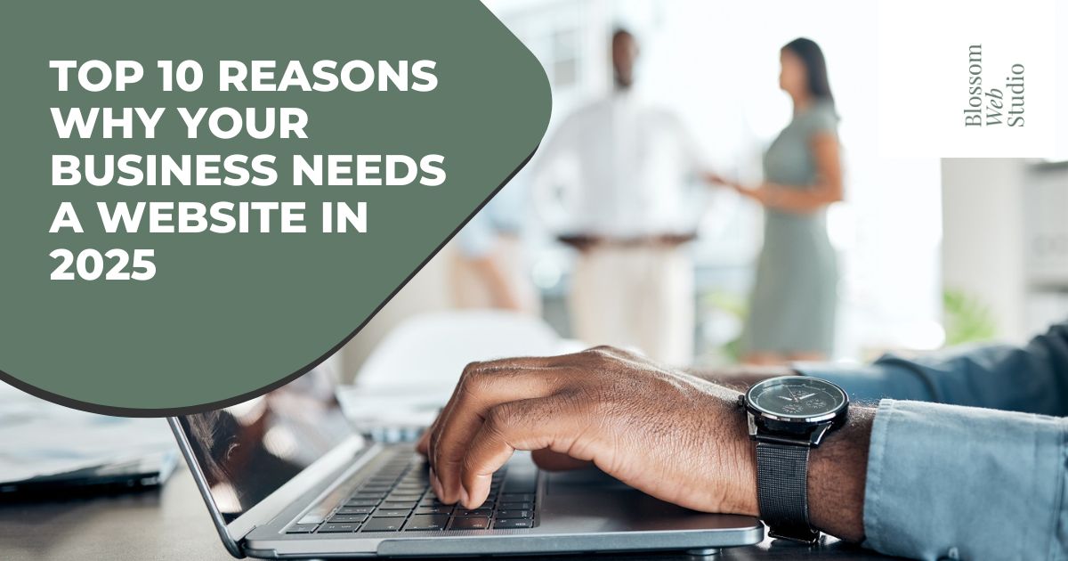 Top 10 Reasons Why Your Business Needs a Website in 2025