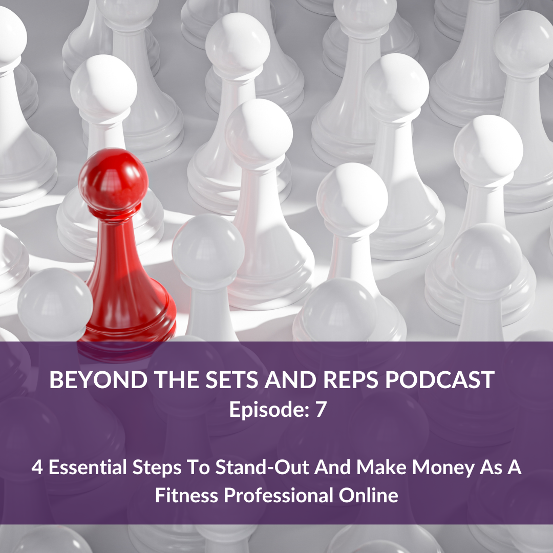 Episode 7: 4 Essential Steps To Stand-Out And Make Money As A Fitness Professional Online