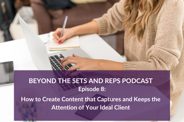 008 How to create content that captures and keeps the attention of your ideal client