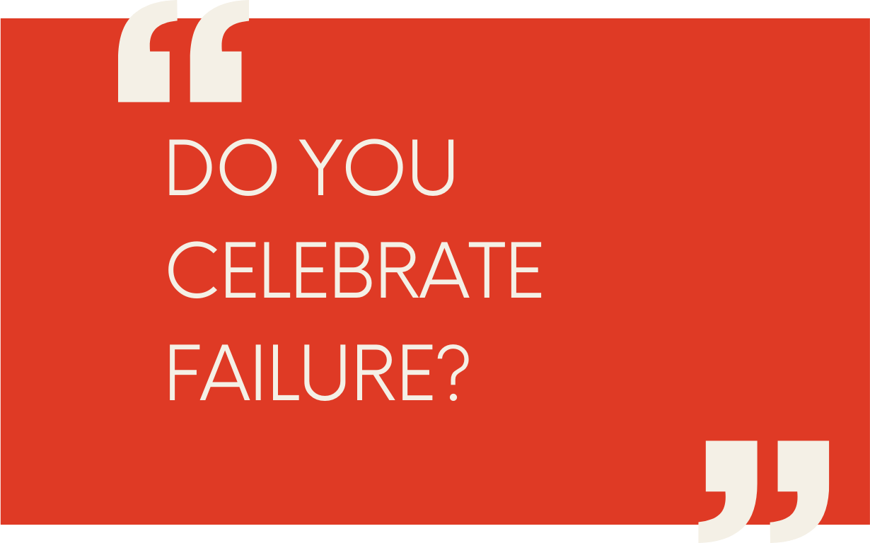 Do you celebrate failure?