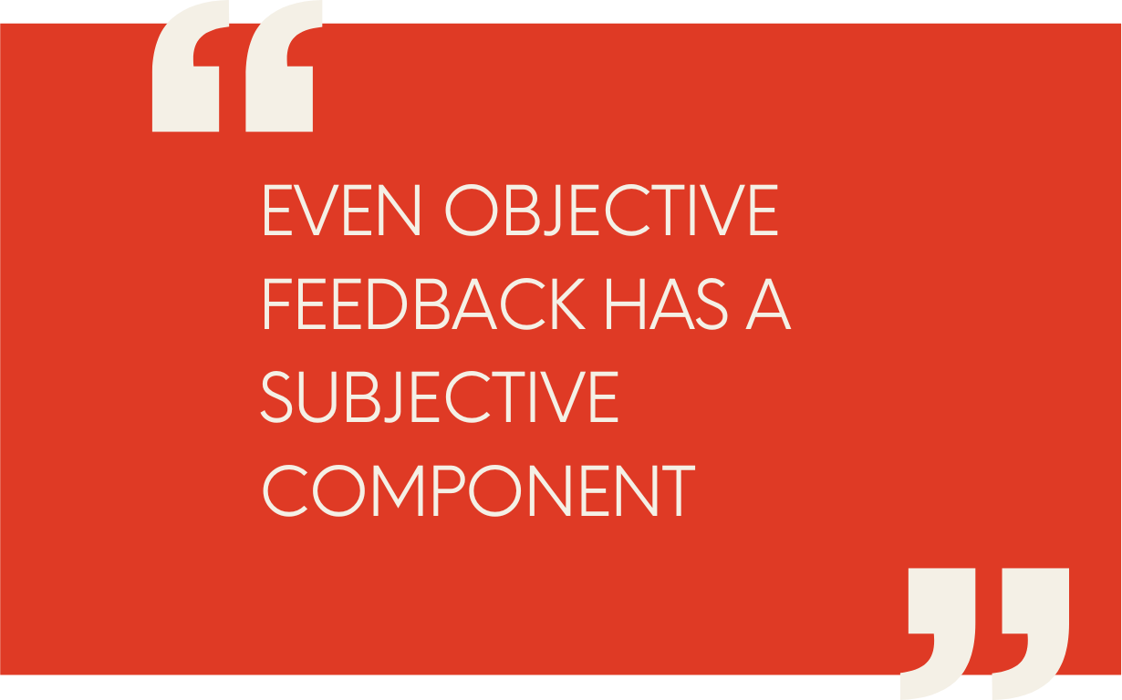 Even Objective Feedback has a Subjective Component