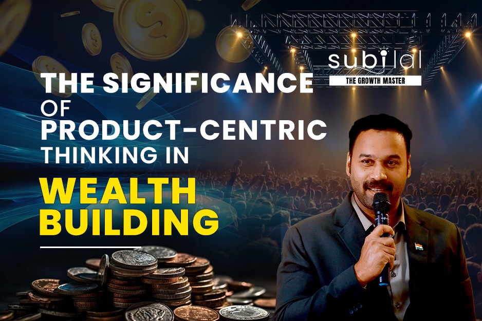 The Significance of Product-Centric Thinking in Wealth Building