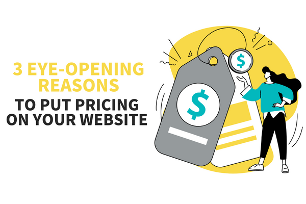 3 Reasons to Put Pricing on Your Website