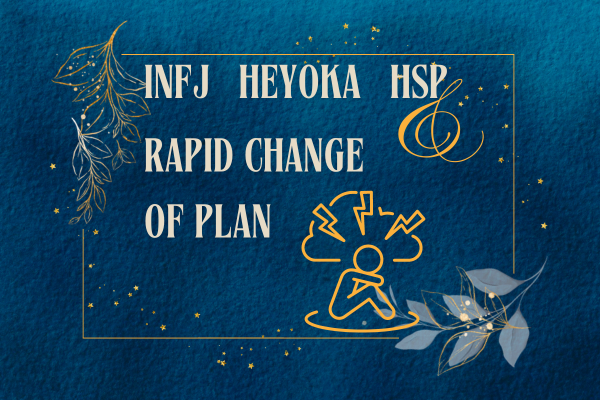 INFJ Heyoka HSP and Rapid Change of Plans INFJ Heyoka HSP and Rapid Change of Plans