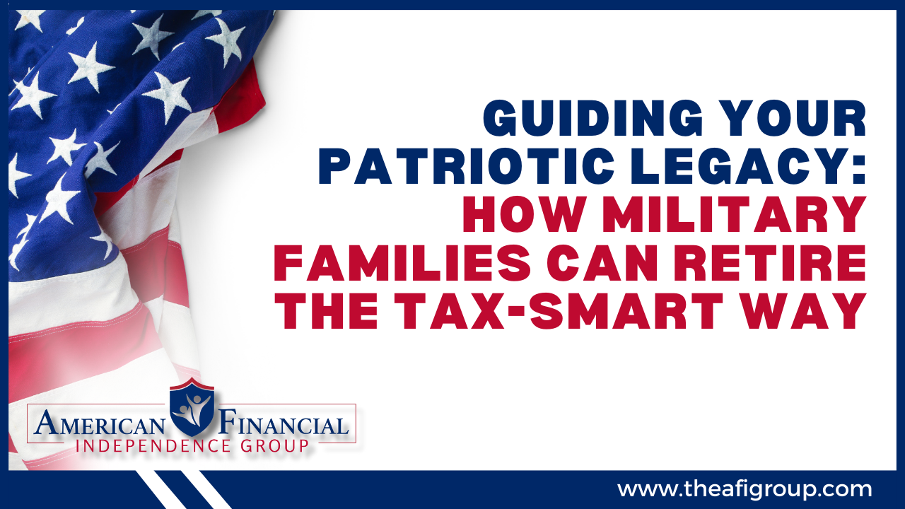 Guiding Your Patriotic Legacy: How Military Families Can Retire the Tax-Smart Way