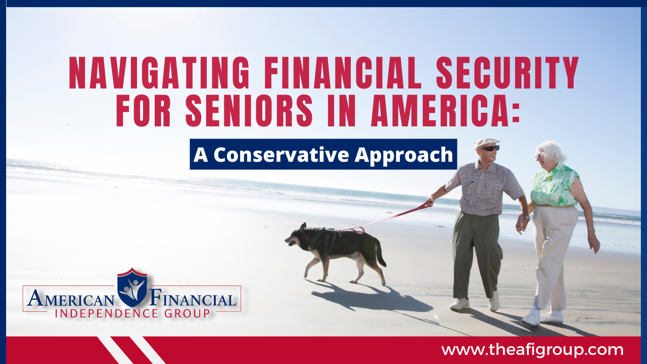 Navigating Financial Security for Seniors in America: A Conservative Approach