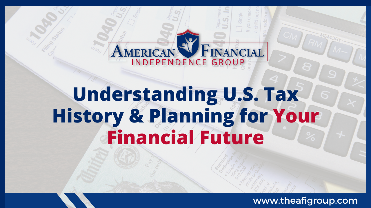 Understanding U.S. Tax History & Planning for Your Financial Future