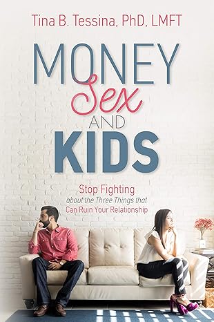 Money, Sex and Kids: Stop Squabbling About the Three Things That Can Destroy Your Marriage
