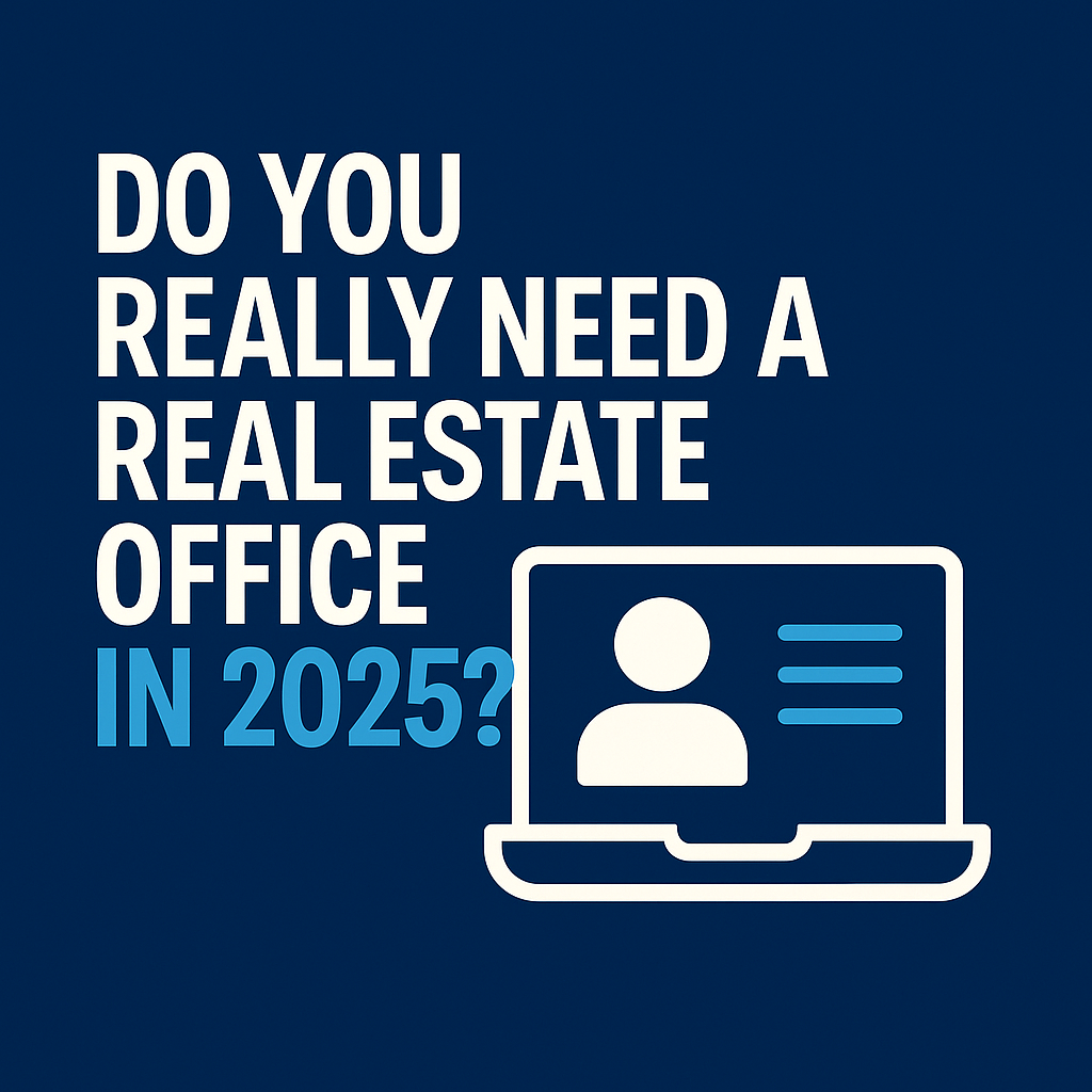Do You Really Need a Real Estate Office in 2025? Do You Really Need a Real Estate Office in 2025?