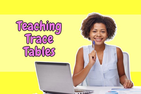 Teaching Trace Tables