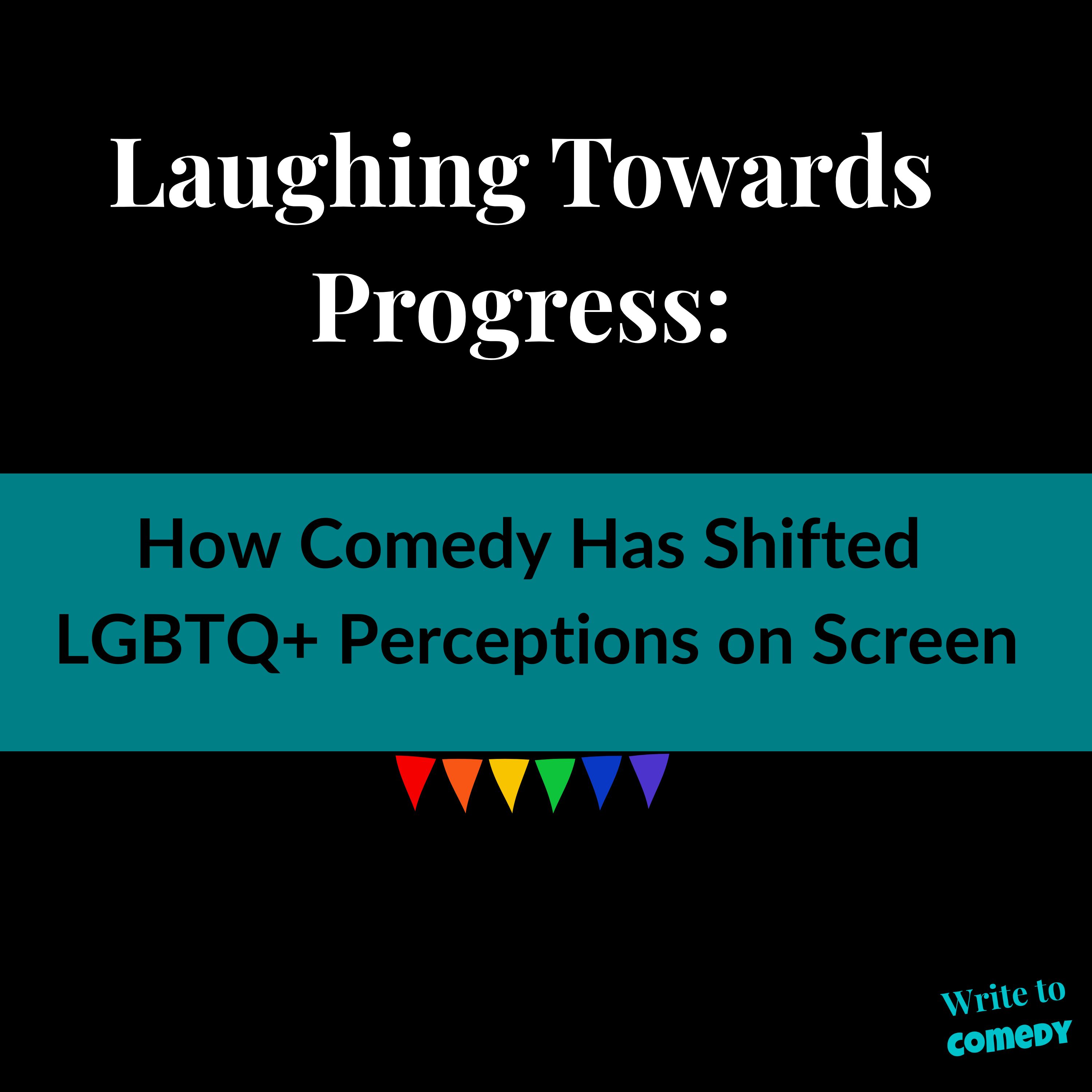 Laughing Towards Progress: How Comedy Has Shifted LGBTQ+ Perceptions on Screen