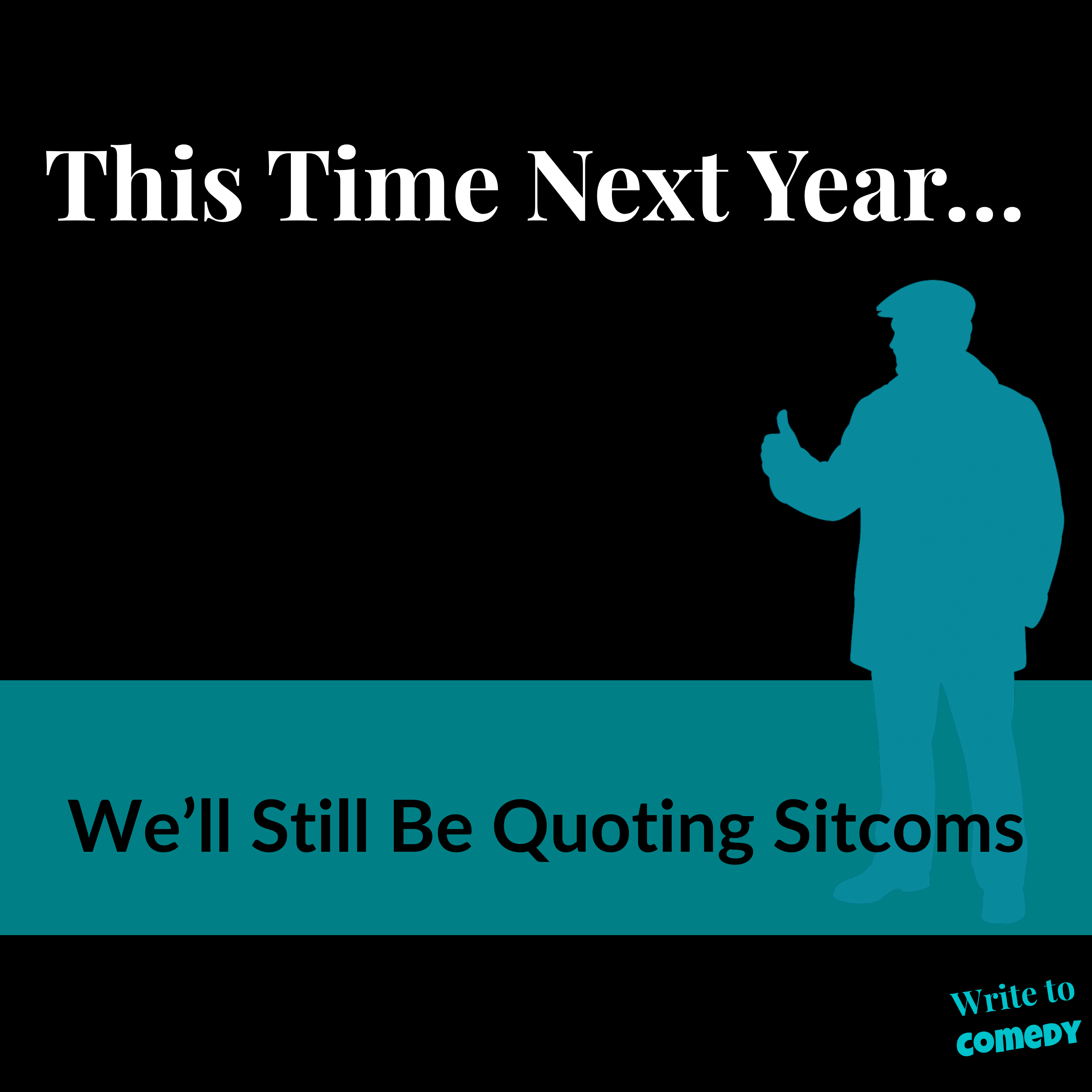 This Time Next Year… We’ll Still Be Quoting Sitcoms