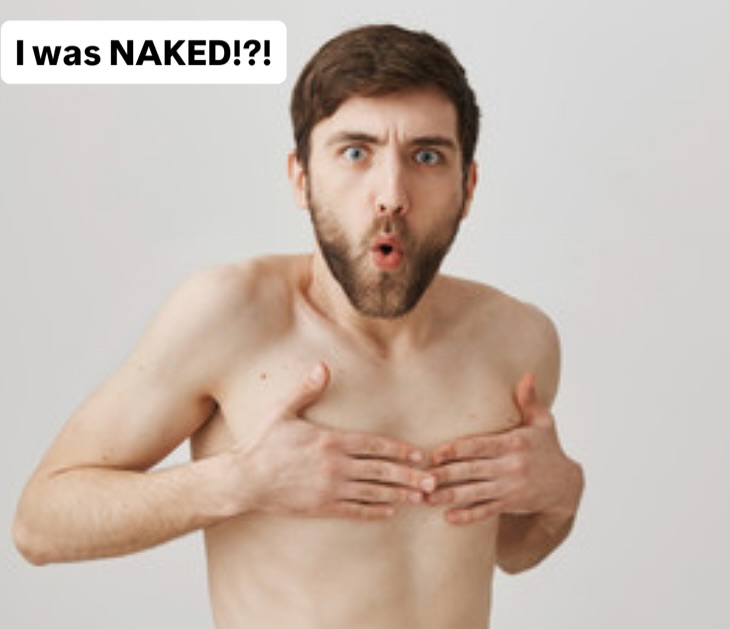 I was naked??